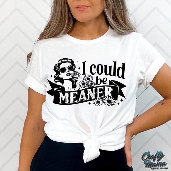 I Could Be Meaner Shirt - Picture 1 of 4